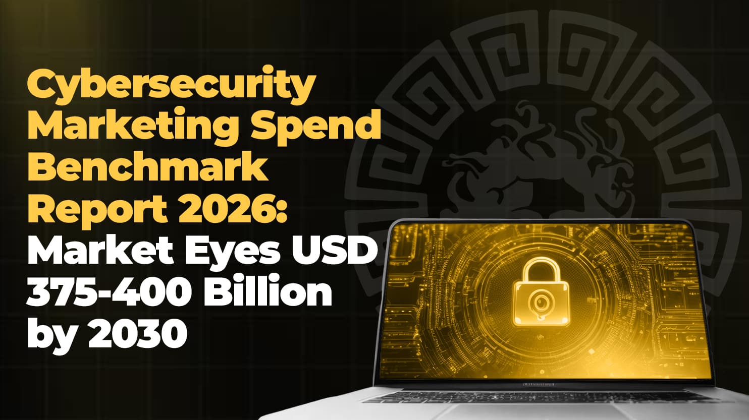 Cybersecurity Marketing Spend Benchmark Report 2026: Trust Emerges as the New Competitive Currency as Global Cybersecurity Market Eyes USD 375–400 Billion by 2030 | Vereigen Media