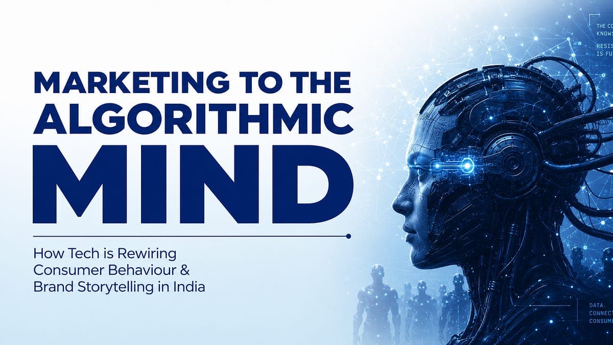 Marketing to the Algorithmic Mind: How Tech is Rewiring Consumer Behaviour & Brand Storytelling in India